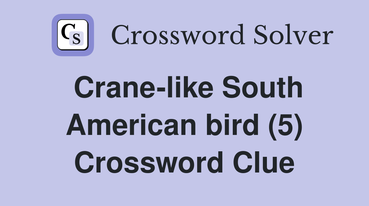 Crane-like South American bird (5) Crossword Clue