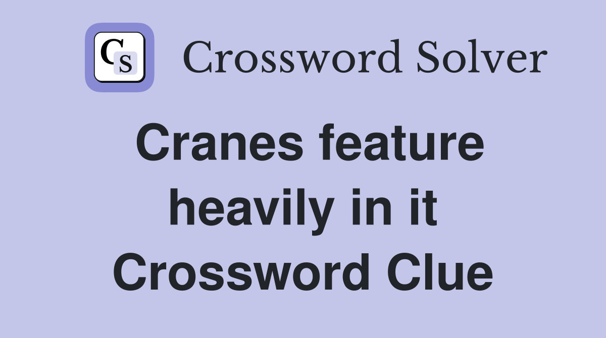 Cranes feature heavily in it Crossword Clue