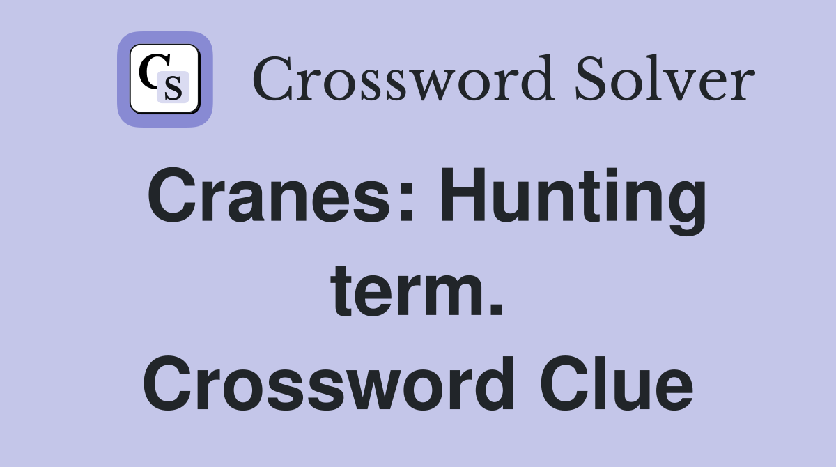 Cranes: Hunting term. Crossword Clue