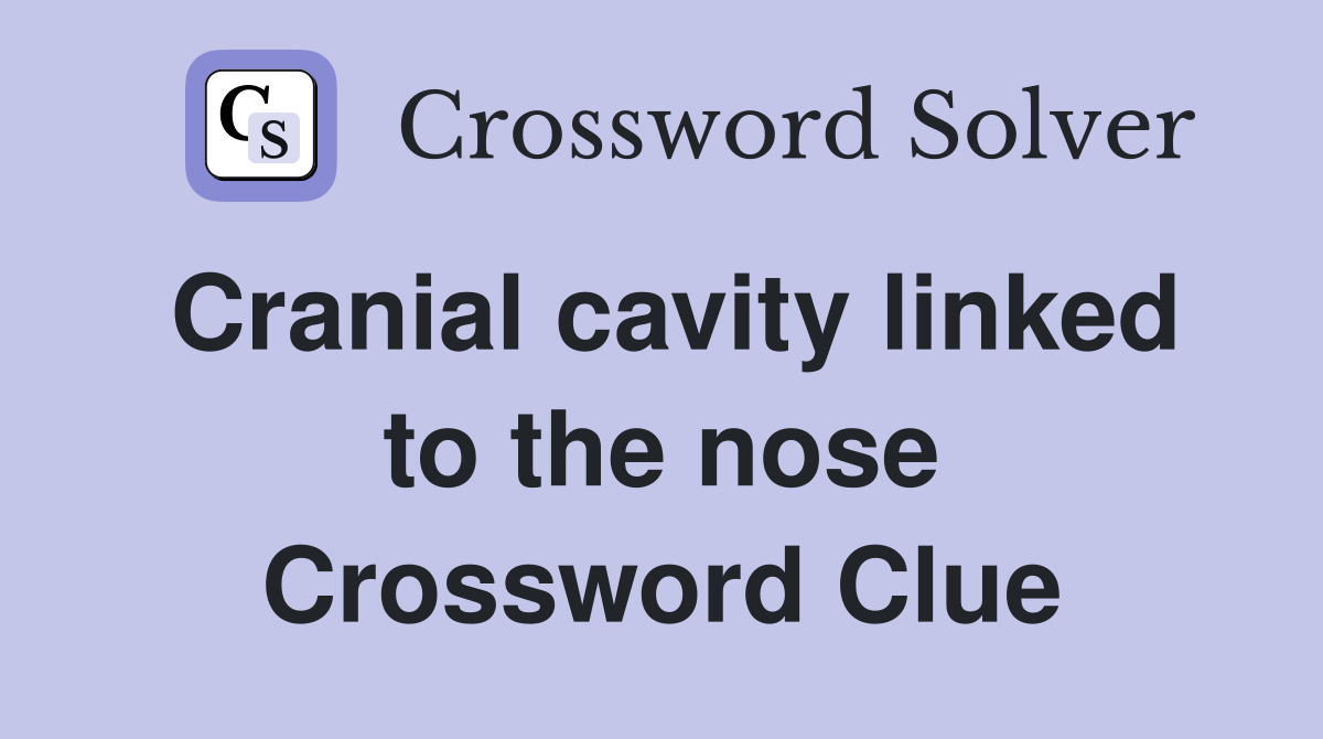 Cranial cavity linked to the nose Crossword Clue