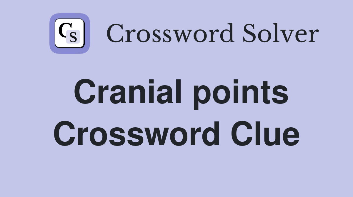Cranial points Crossword Clue