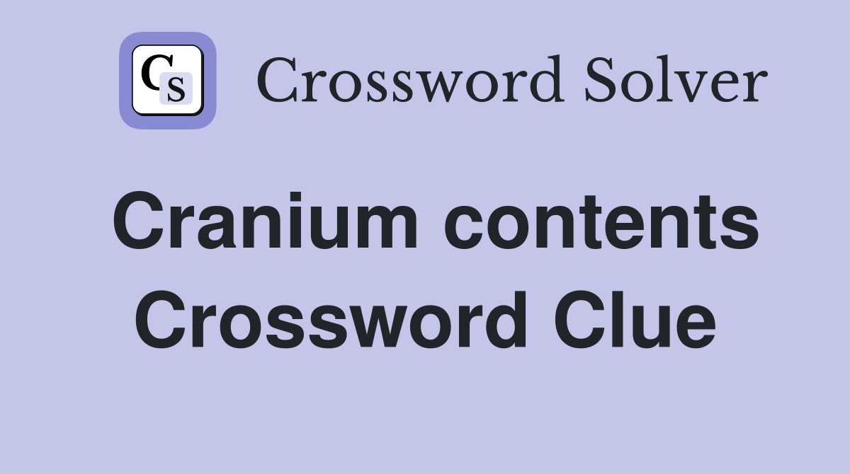 Cranium contents Crossword Clue