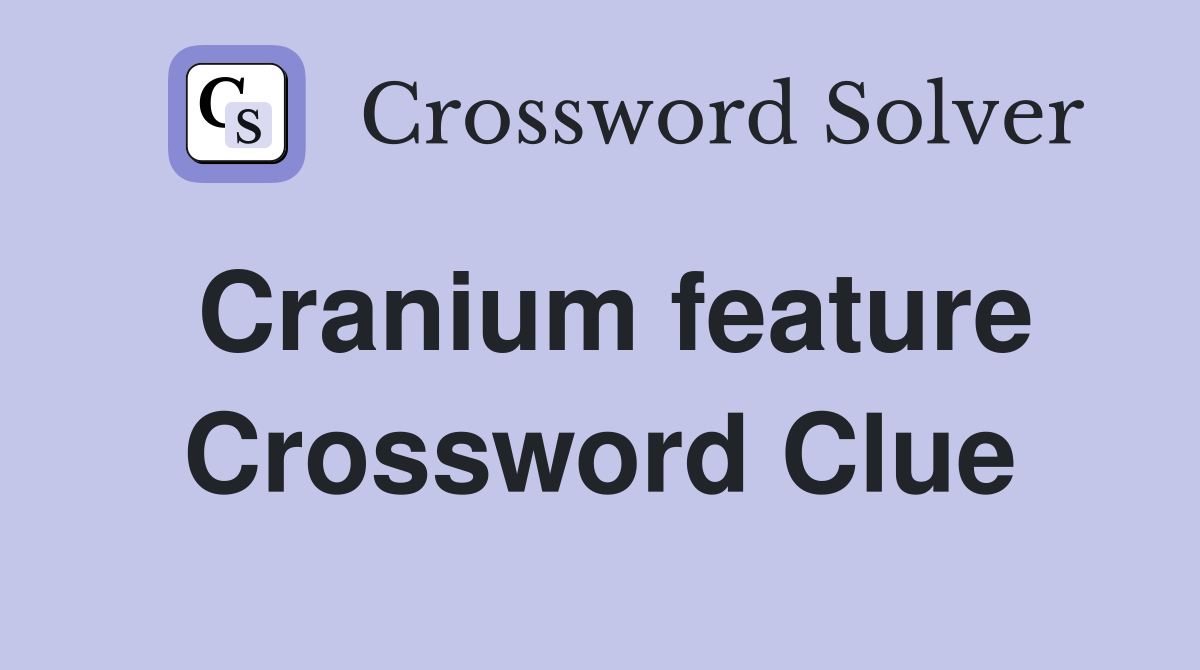 Cranium feature Crossword Clue