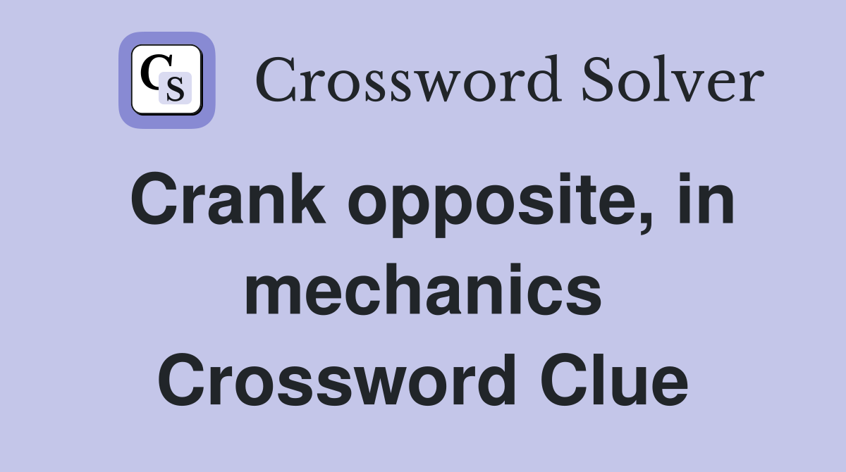 Crank opposite, in mechanics Crossword Clue
