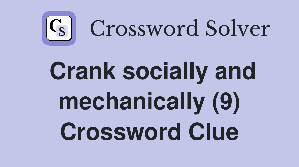 Crank socially and mechanically (9) Crossword Clue