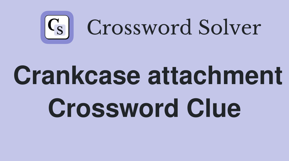 Crankcase attachment Crossword Clue