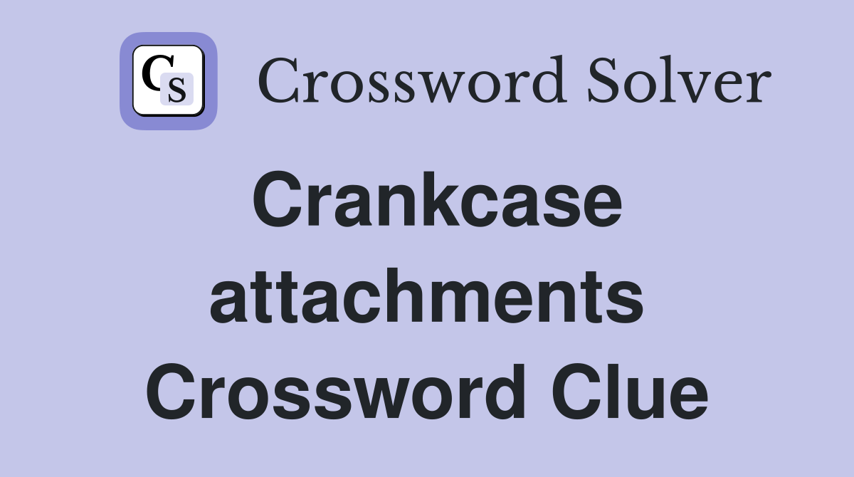 Crankcase attachments Crossword Clue