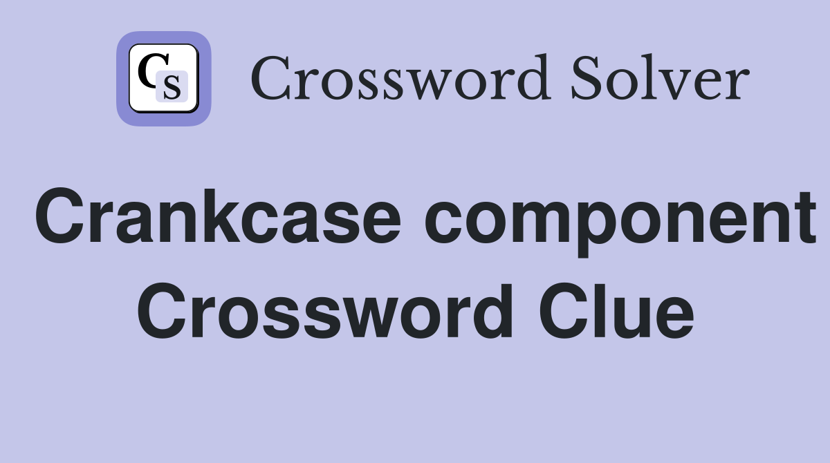 Crankcase component Crossword Clue