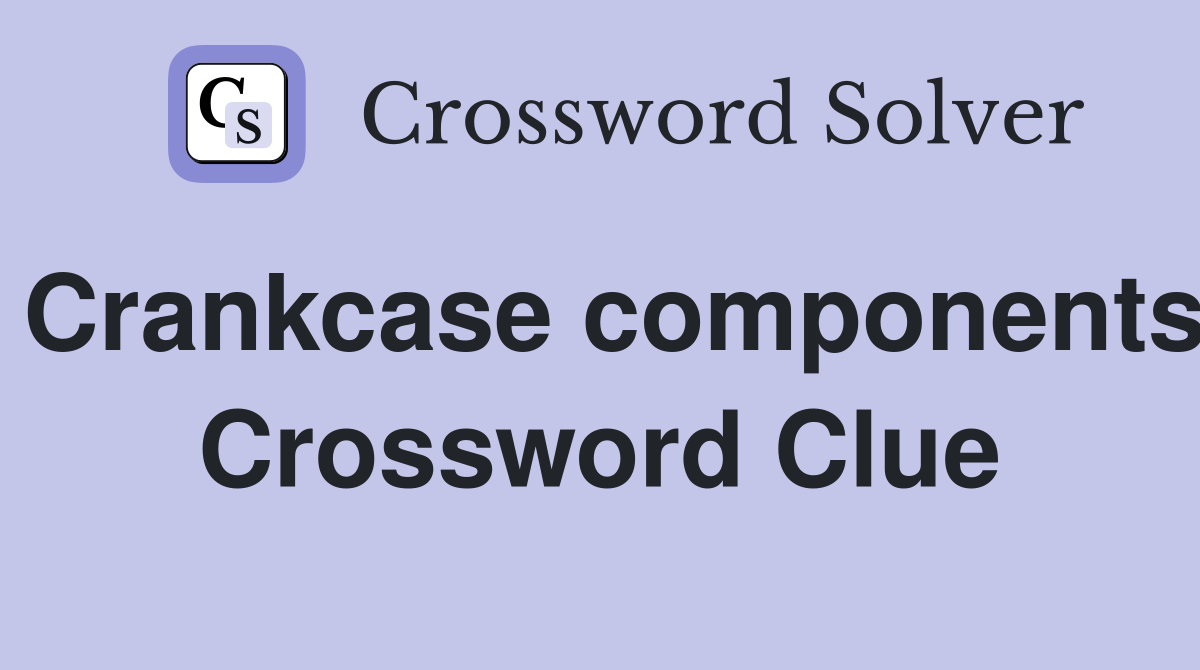 Crankcase components Crossword Clue