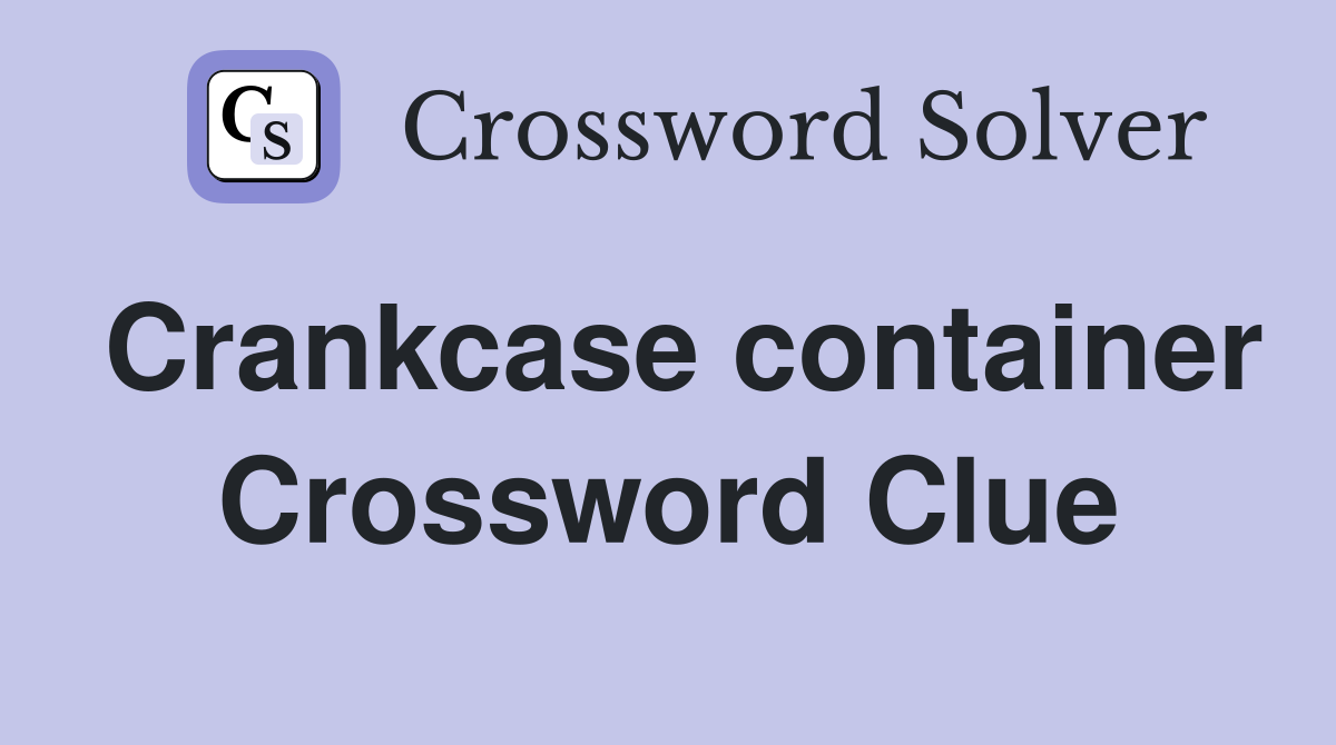 Crankcase container Crossword Clue