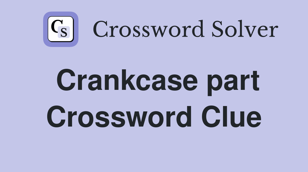 Crankcase part Crossword Clue