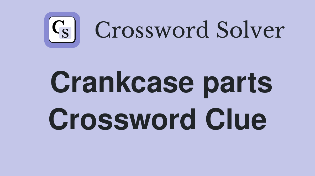 Crankcase parts Crossword Clue