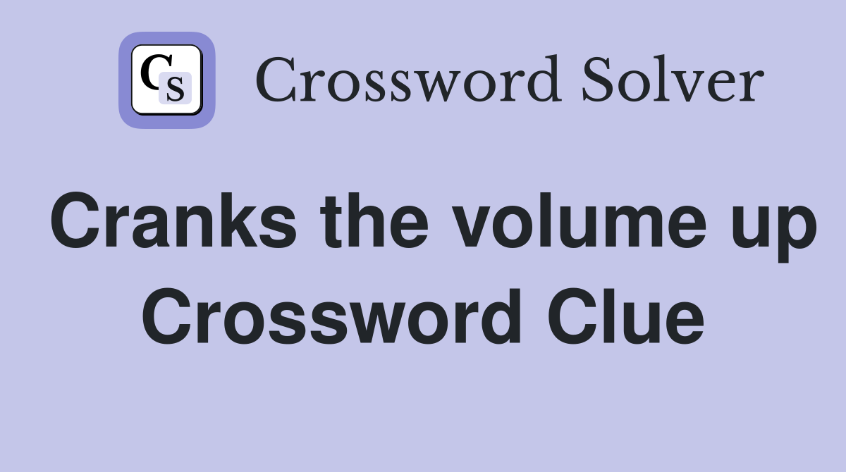 Cranks the volume up Crossword Clue