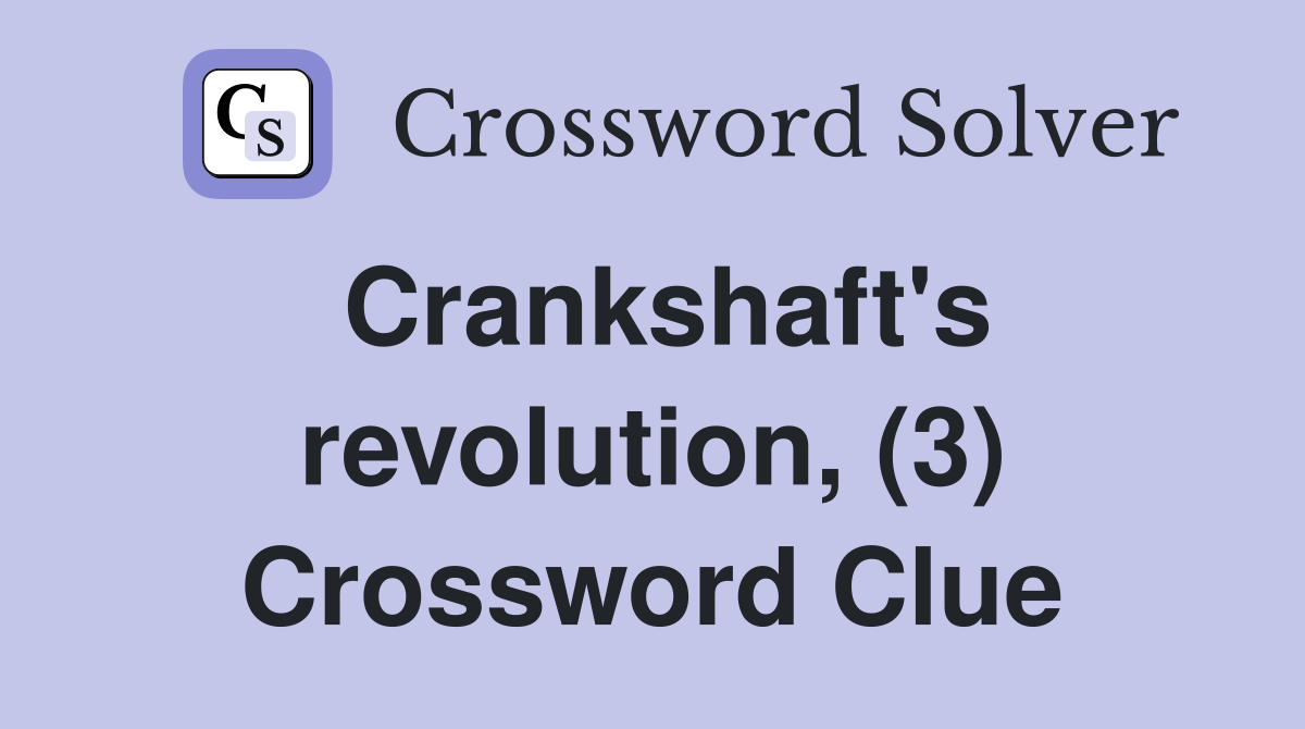 Crankshaft's revolution, (3) Crossword Clue