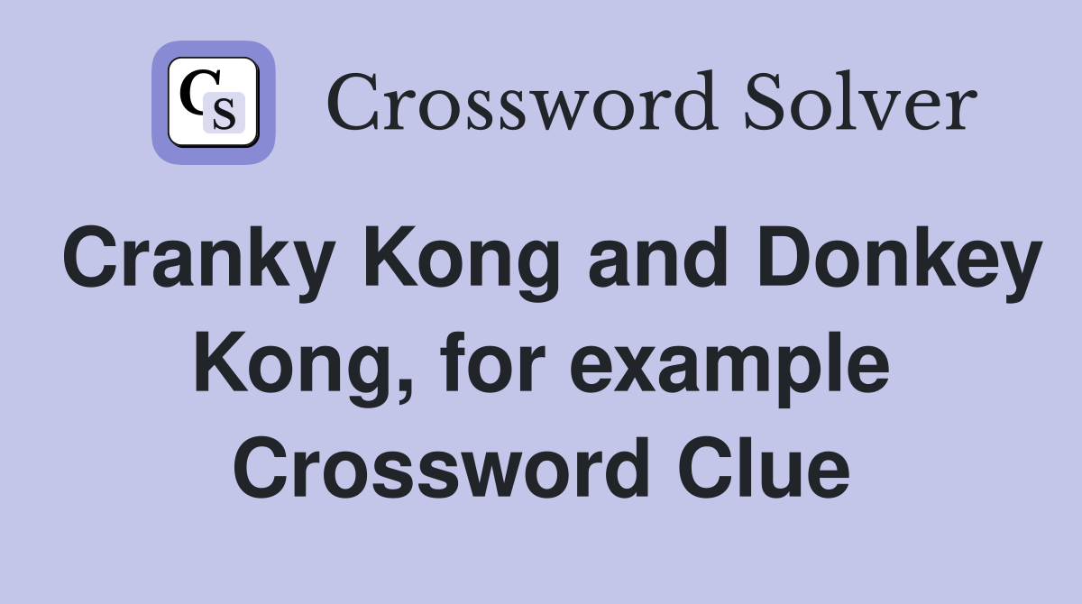 Cranky Kong and Donkey Kong, for example Crossword Clue