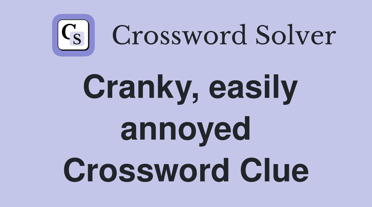 Cranky, easily annoyed Crossword Clue