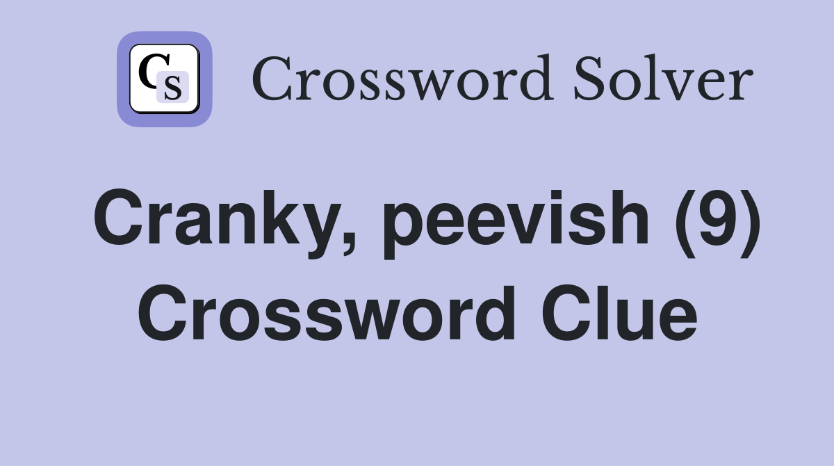 Cranky, peevish (9) Crossword Clue