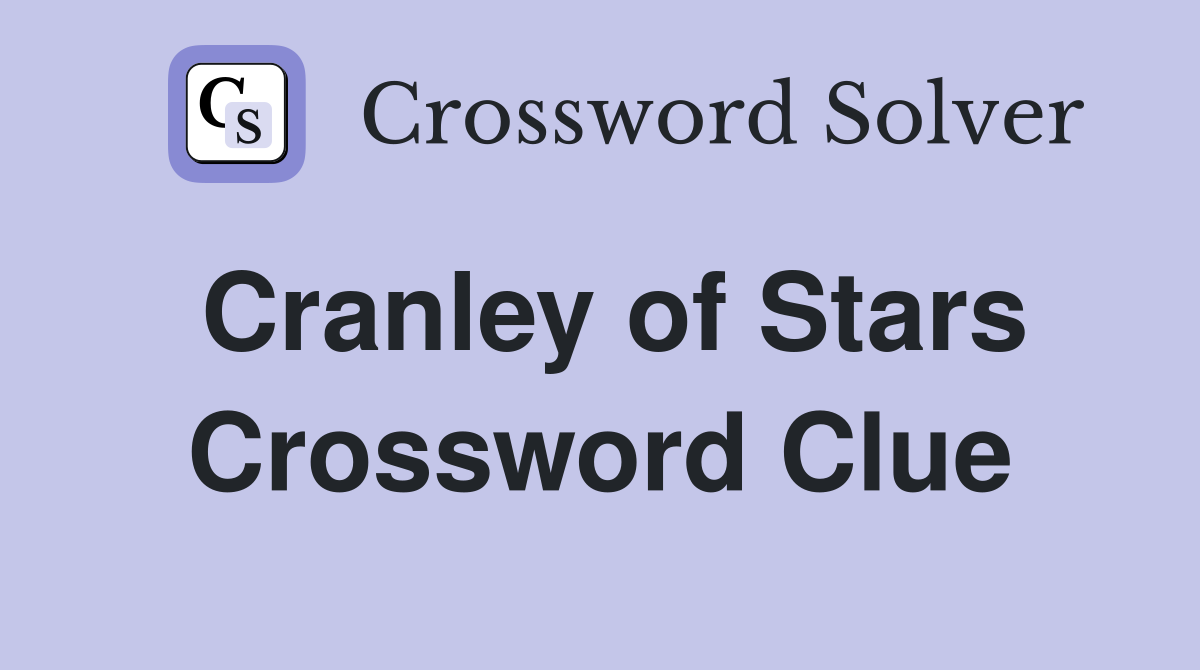 Cranley of Stars Crossword Clue
