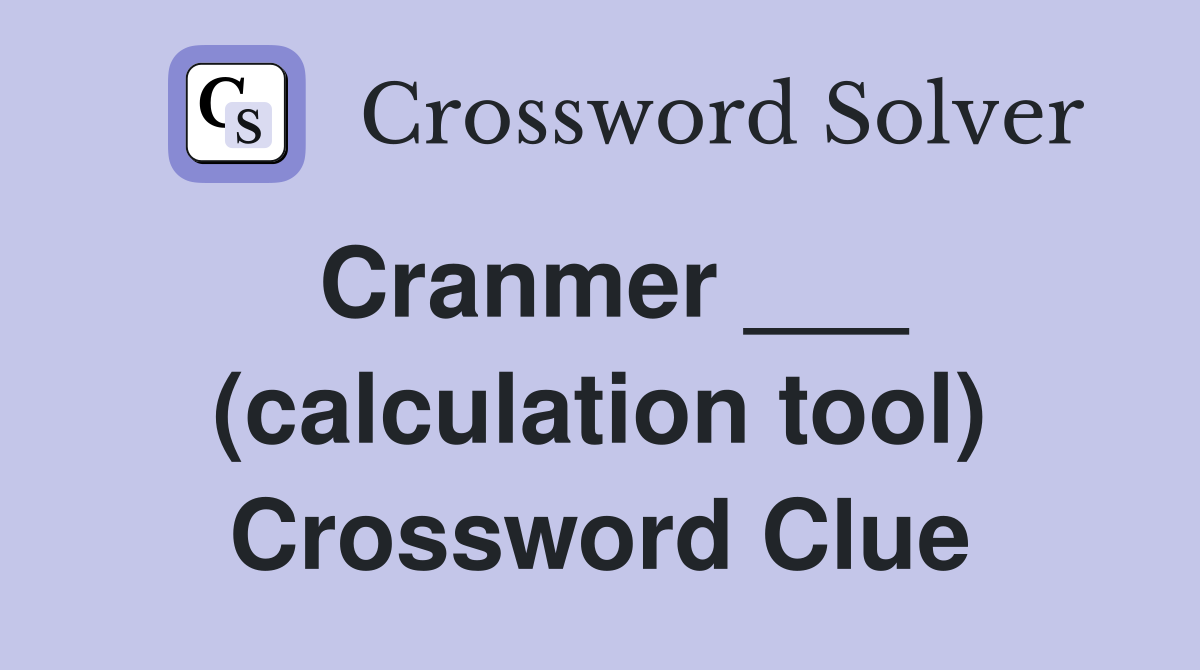 Cranmer ___ (calculation tool) Crossword Clue