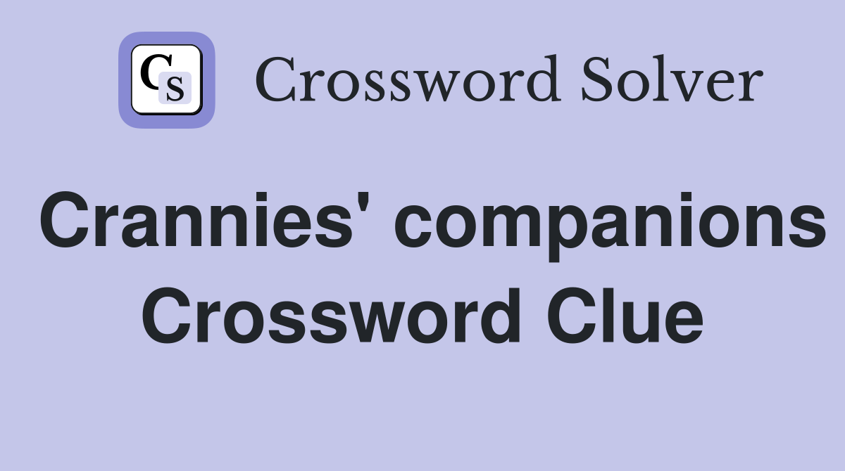 Crannies' companions Crossword Clue