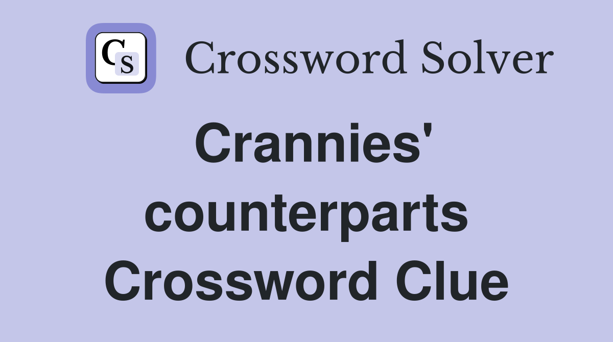 Crannies' counterparts Crossword Clue