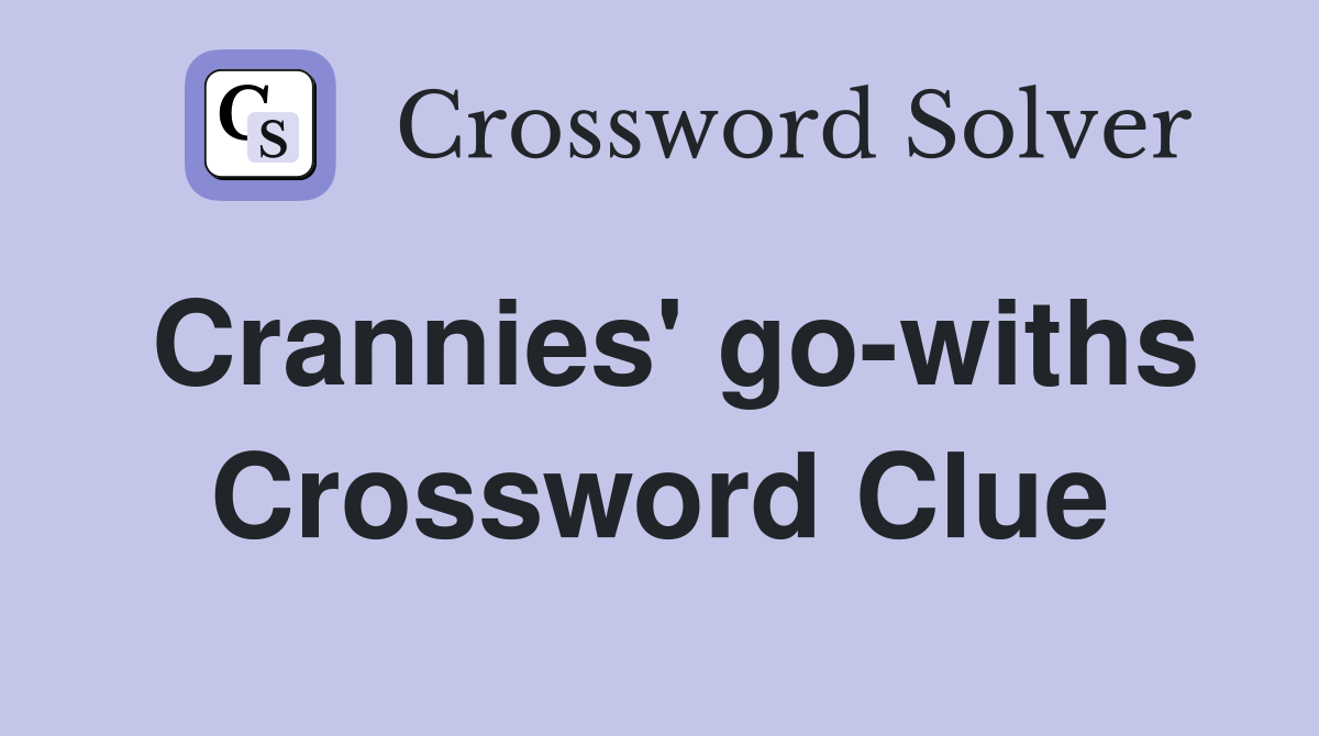 Crannies' go-withs Crossword Clue