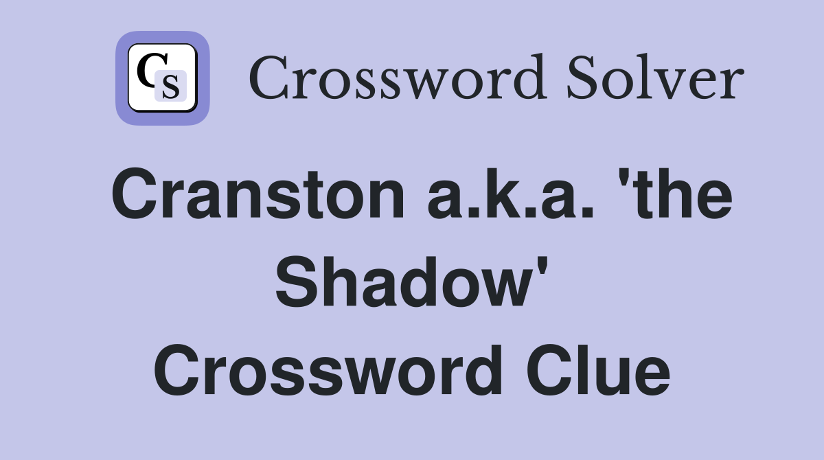 Cranston a.k.a. 'the Shadow' Crossword Clue