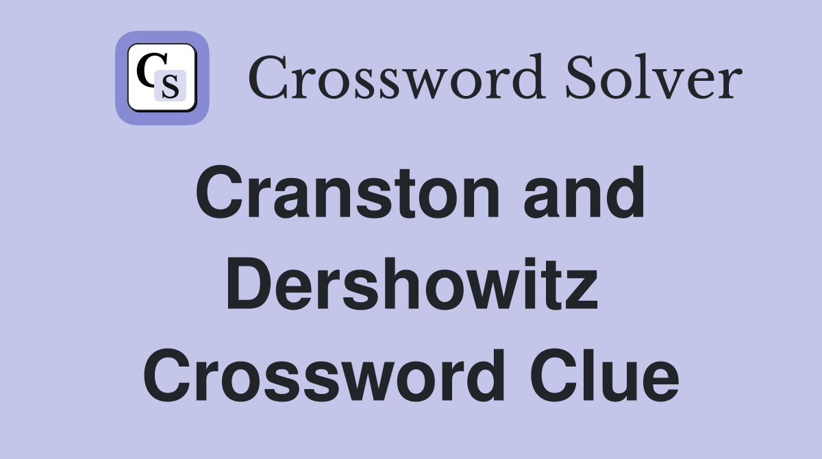 Cranston and Dershowitz Crossword Clue