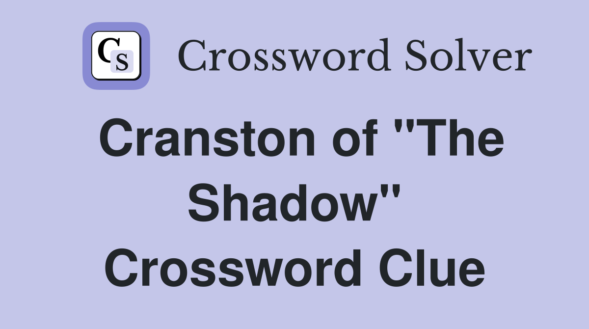 Cranston of "The Shadow" Crossword Clue