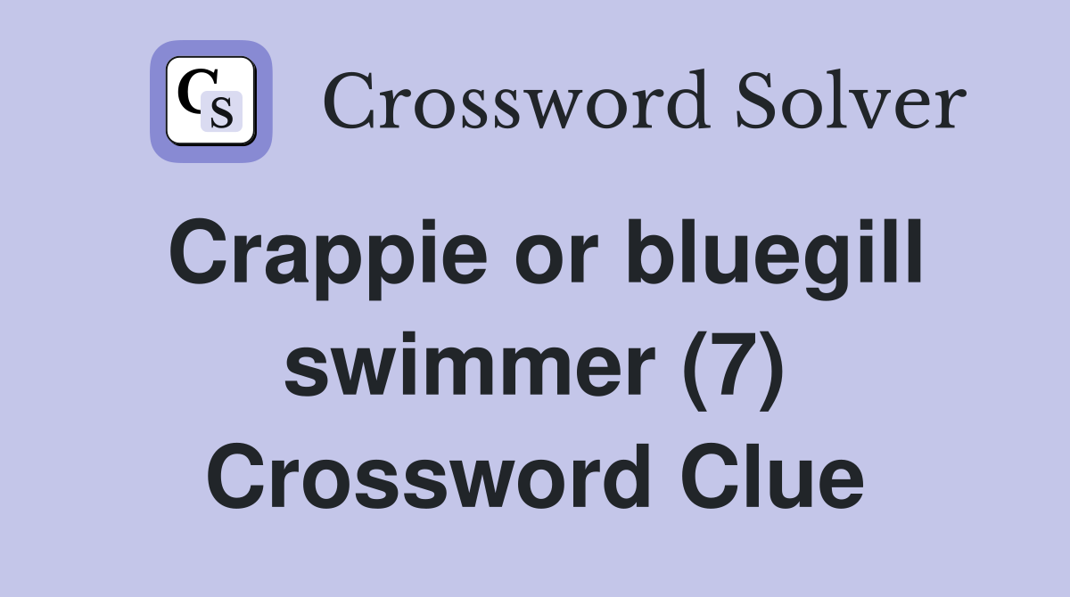 Crappie or bluegill swimmer (7) Crossword Clue