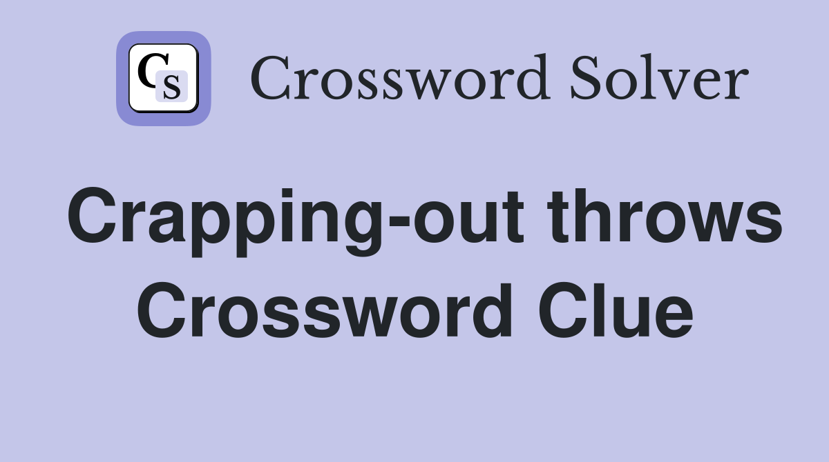 Crapping-out throws Crossword Clue