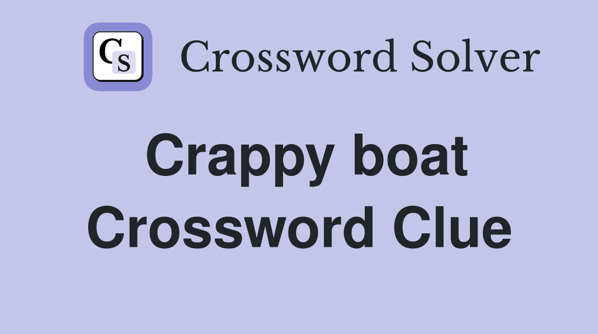 Crappy boat Crossword Clue