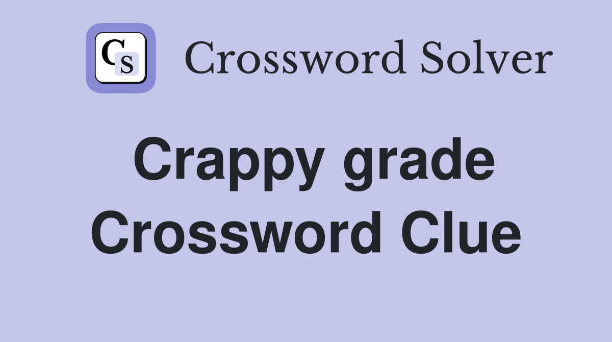 Crappy grade Crossword Clue