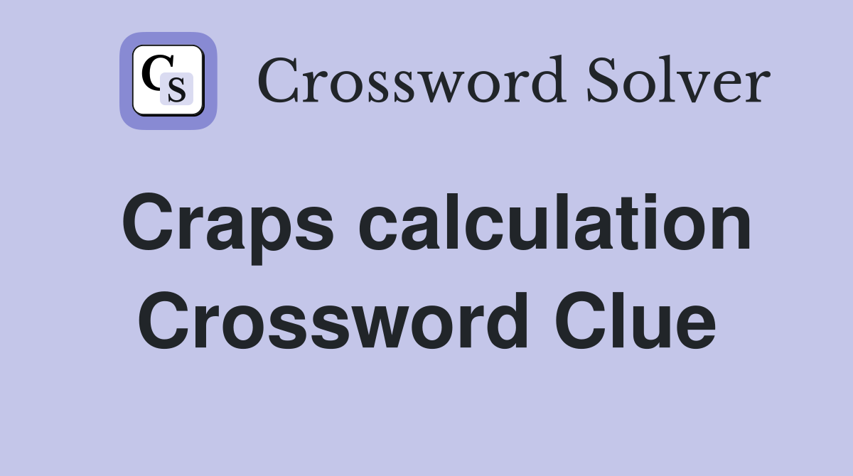 Craps calculation Crossword Clue