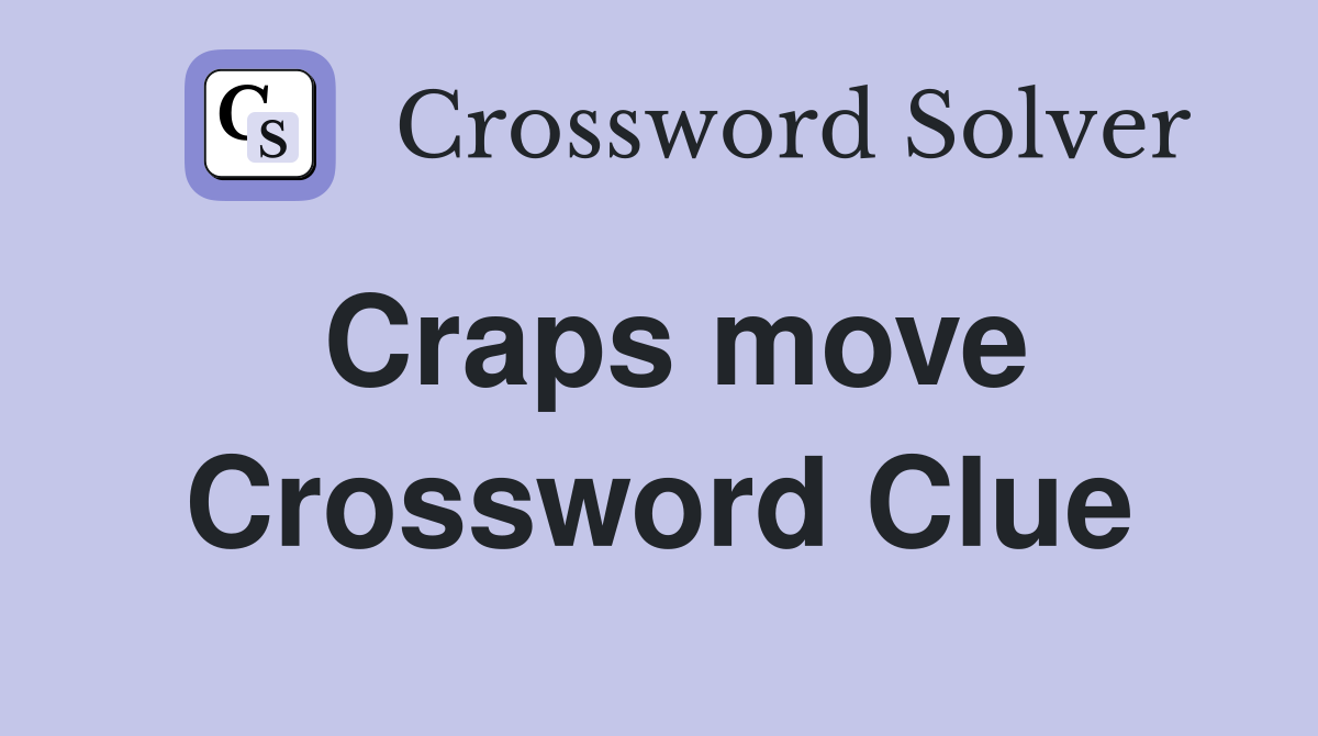 Craps move Crossword Clue