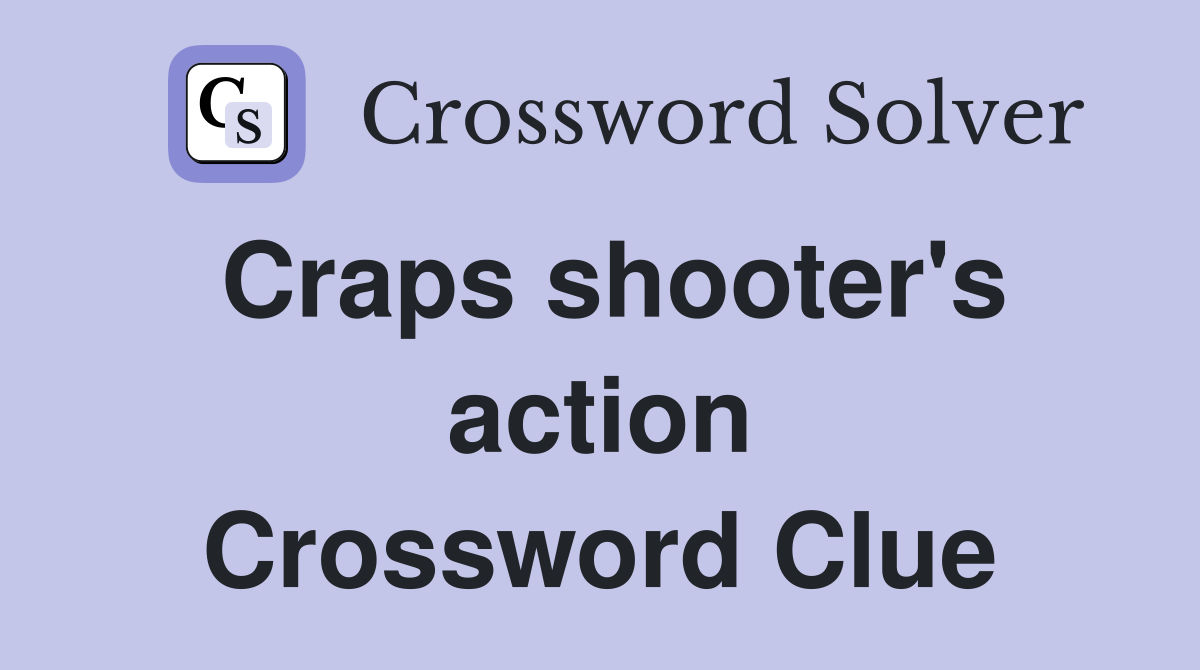 Craps shooter's action Crossword Clue