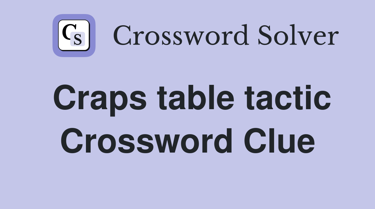 Craps table tactic Crossword Clue