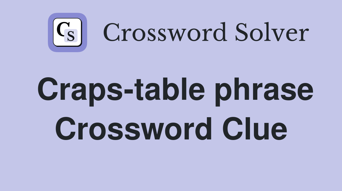 Craps-table phrase Crossword Clue