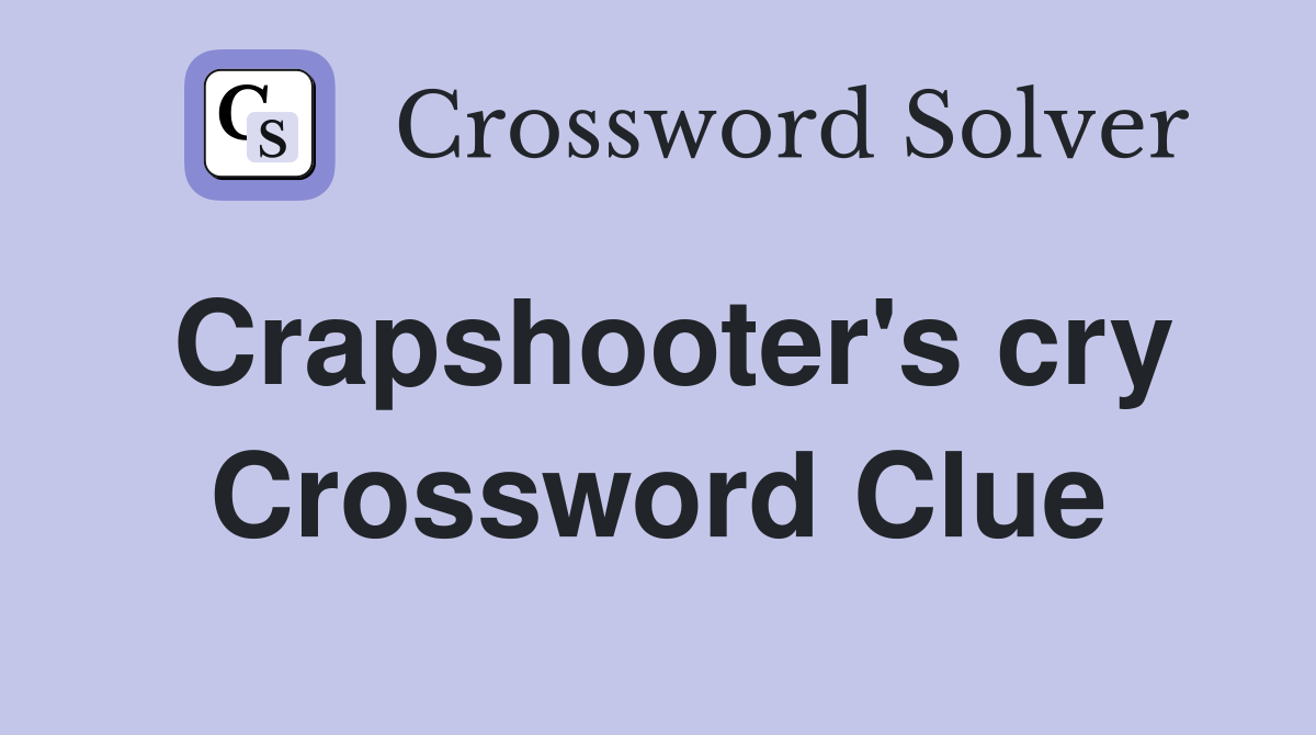 Crapshooter's cry Crossword Clue