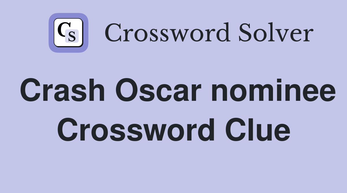 Crash Oscar nominee Crossword Clue