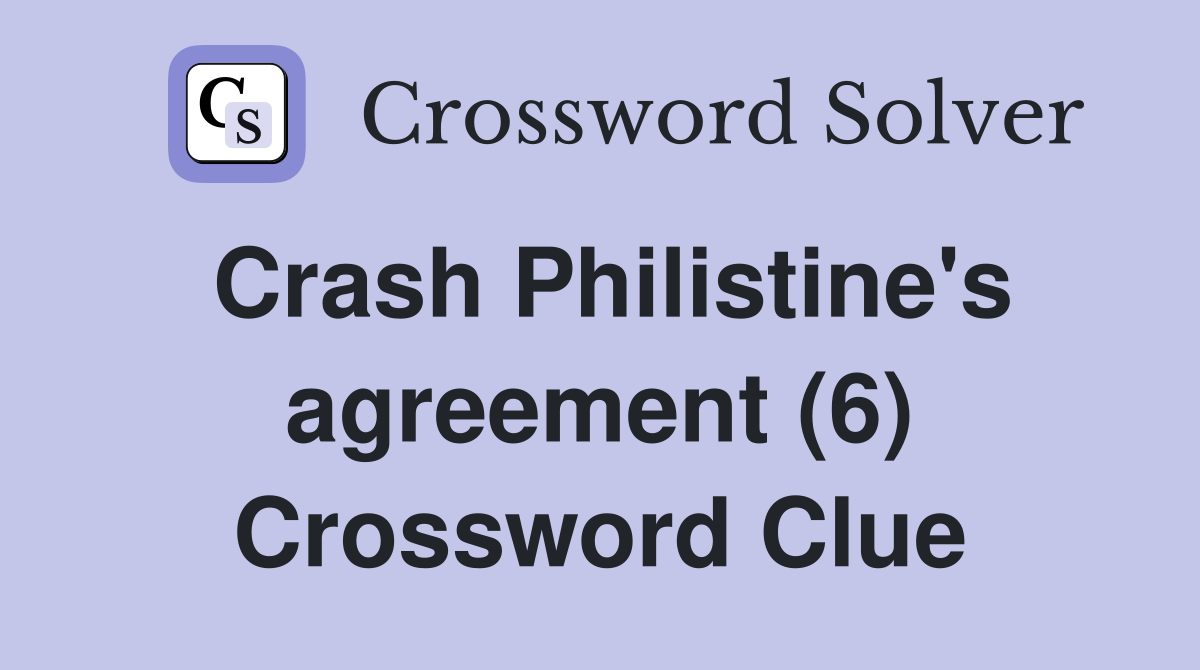 Crash Philistine's agreement (6) Crossword Clue