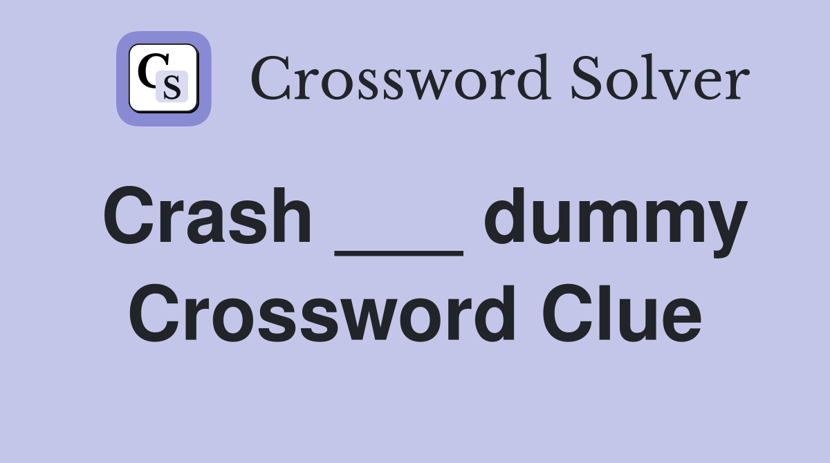 Crash ___ dummy Crossword Clue