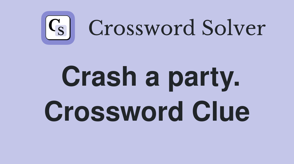 Crash a party. Crossword Clue