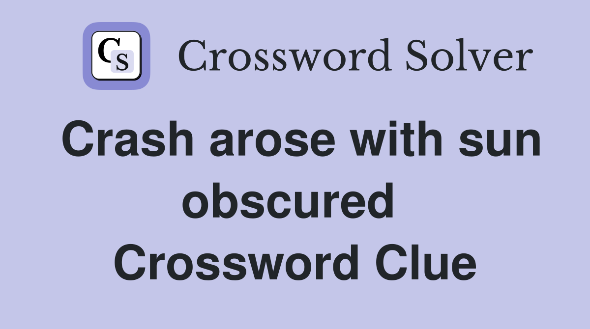 Crash arose with sun obscured  Crossword Clue