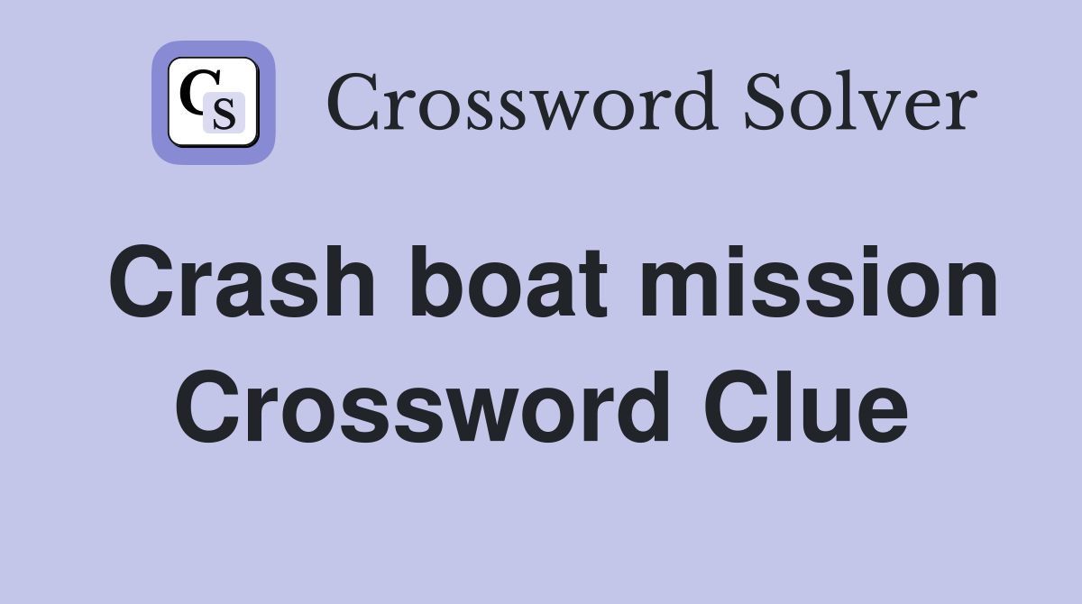 Crash boat mission Crossword Clue