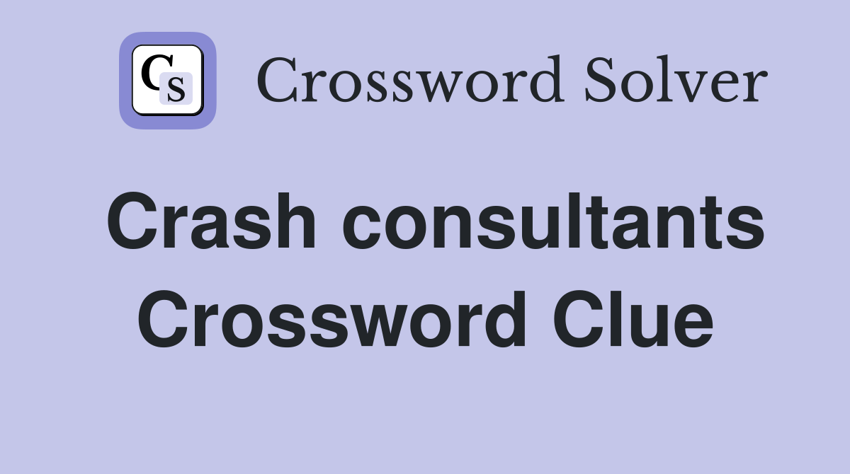 Crash consultants Crossword Clue