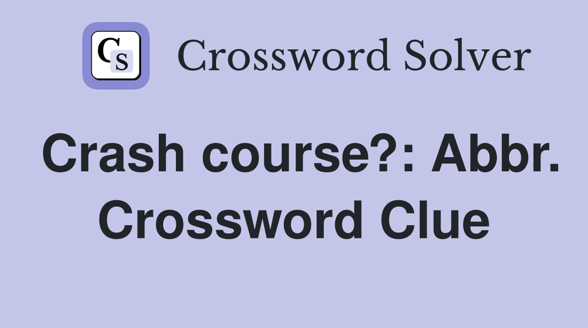Crash course?: Abbr. Crossword Clue