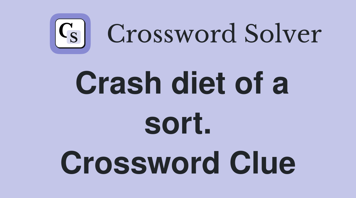 Crash diet of a sort. Crossword Clue