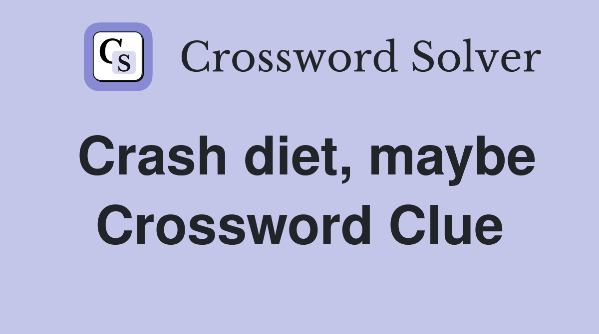 Crash diet, maybe Crossword Clue