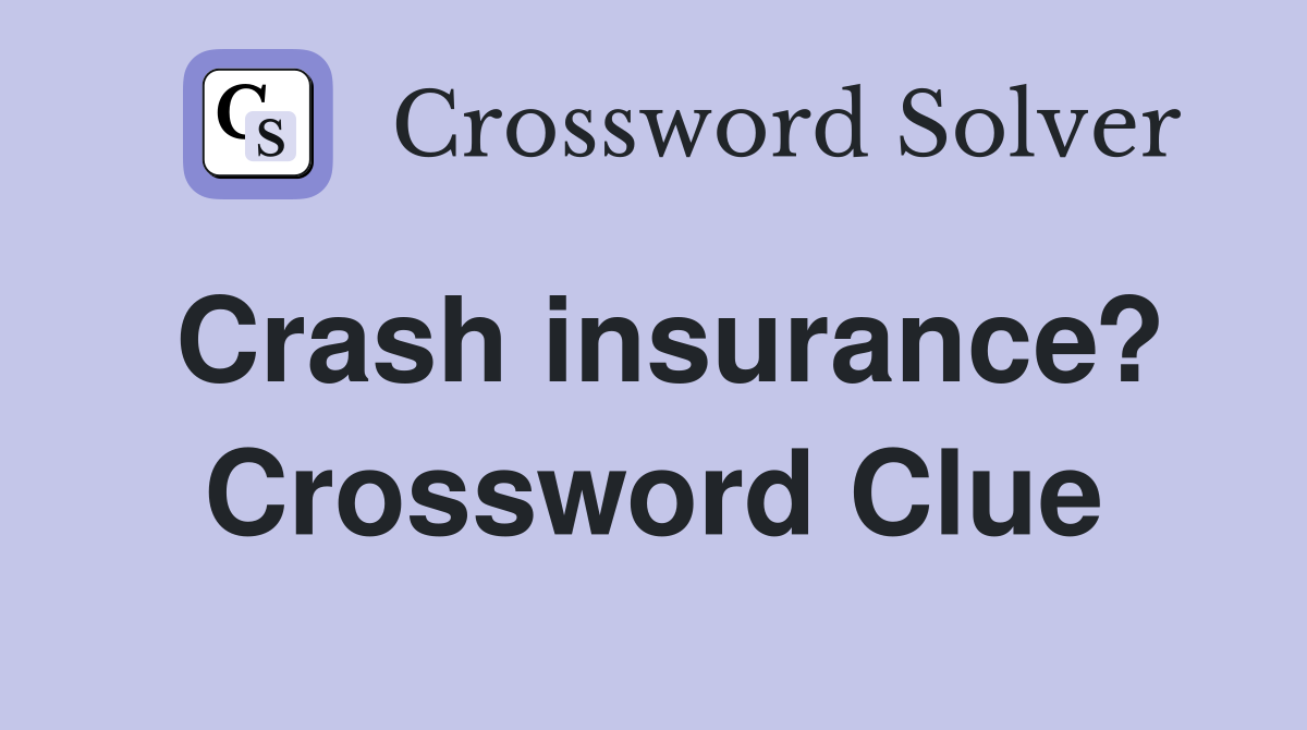 Crash insurance? Crossword Clue
